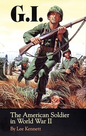 G.I. The American Soldier in World War II by Lee Kennett